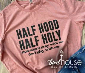 Half Hood Half Holy Shirt, Funny Graphic Tees