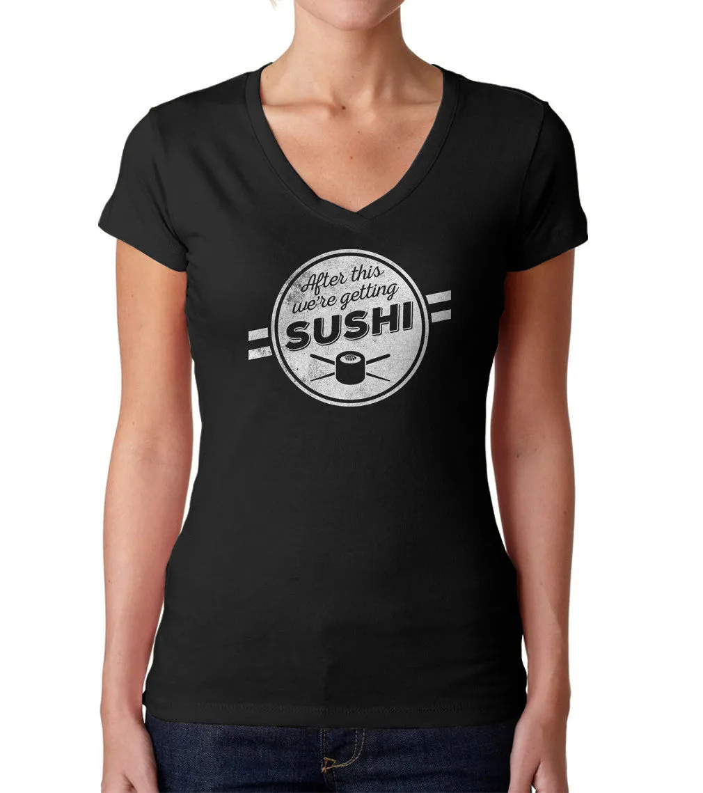 Women's After This We're Getting Sushi Vneck T-Shirt