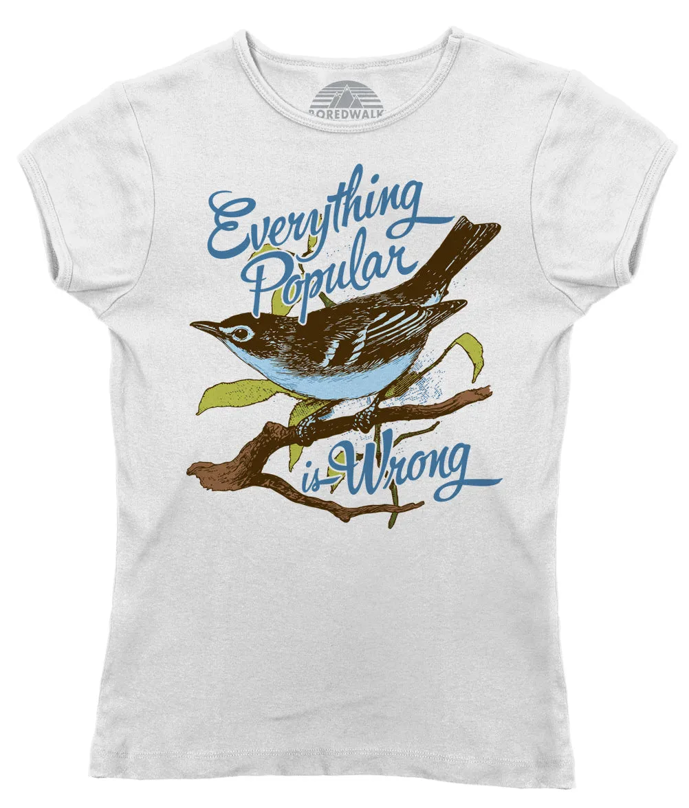 Women's Everything Popular is Wrong Bird T-Shirt