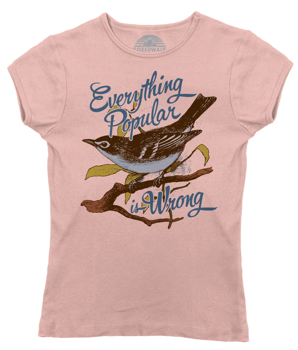 Women's Everything Popular is Wrong Bird T-Shirt