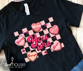 You are strong enough, worthy, brave, loved Valentines Day Shirt